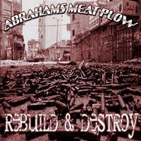 Abraham's Meat Plow : Rebuild & Destroy